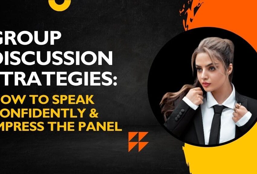 Group Discussion Strategies: How to Speak Confidently & Impress the Panel
