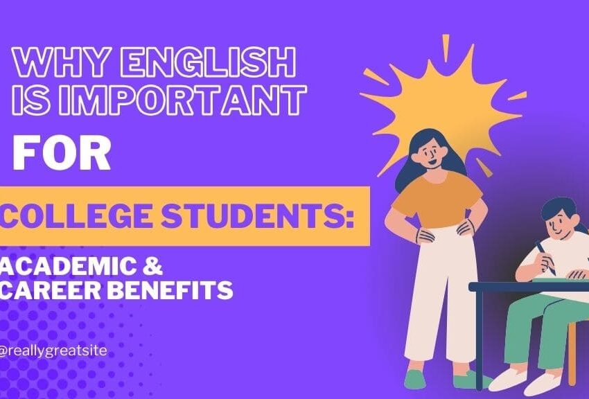 Why English is Important for College Students: Academic & Career Benefits