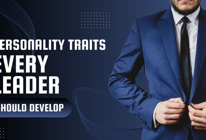 Personality Traits Every Leader Should Develop