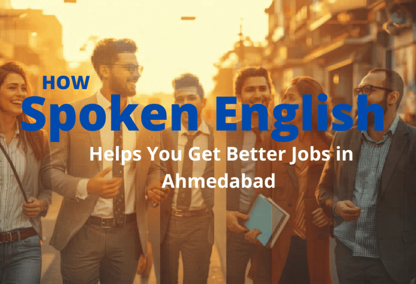 How Spoken English Helps You Get Better Jobs in Ahmedabad