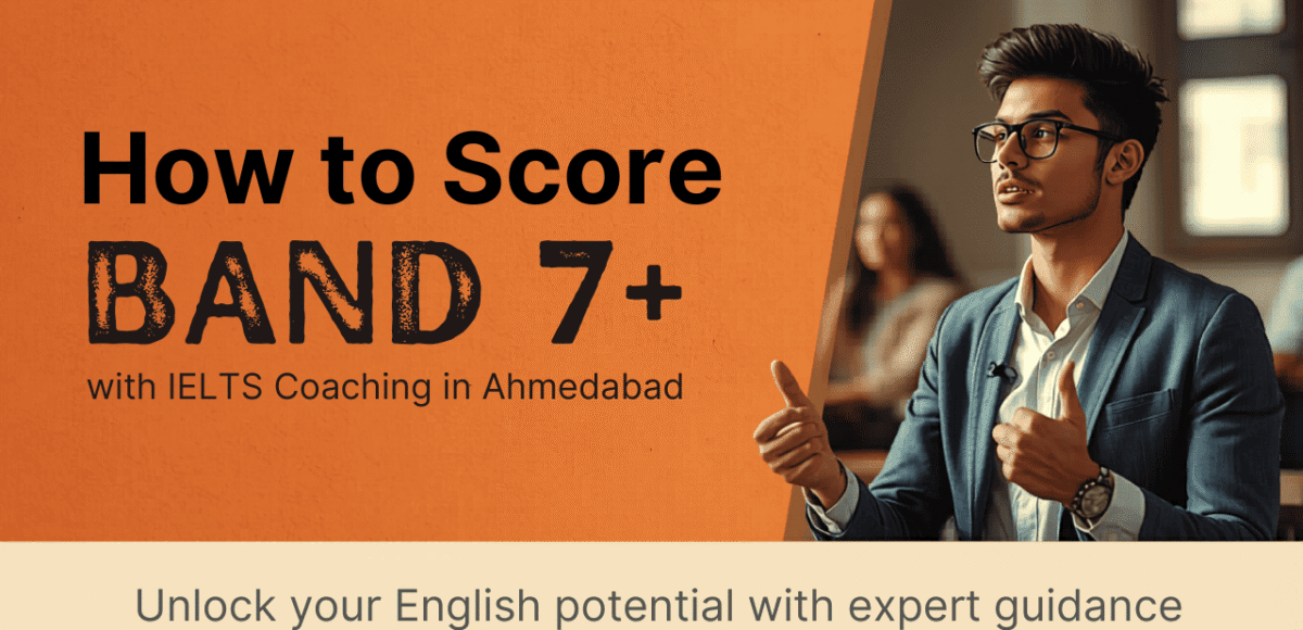 How to Score Band 7+ with IELTS Coaching in Ahmedabad