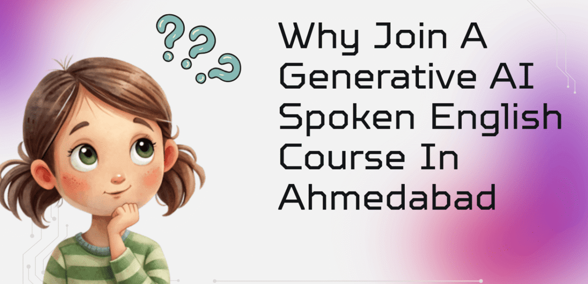 Why Join a Generative AI Spoken English Course in Ahmedabad
