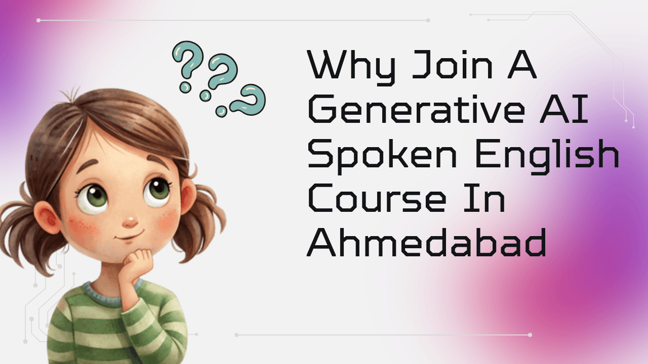 Why Join a Generative AI Spoken English Course in Ahmedabad