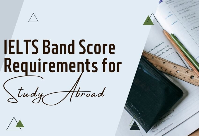 IELTS Band Score Requirements for Study Abroad
